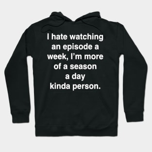 A season a day, binge wather! Hoodie